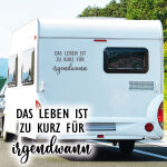 Wohnmobil Aufkleber Das Leben ist zu kurz Caravan Camper